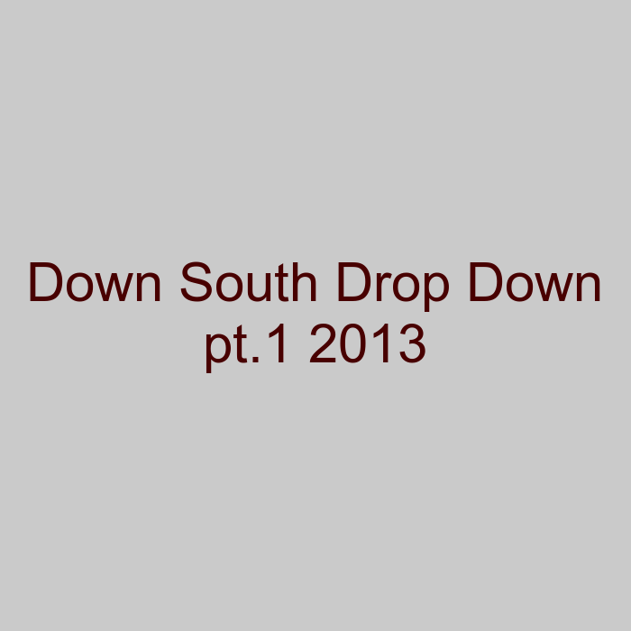 Down South Drop Down pt.1 2013